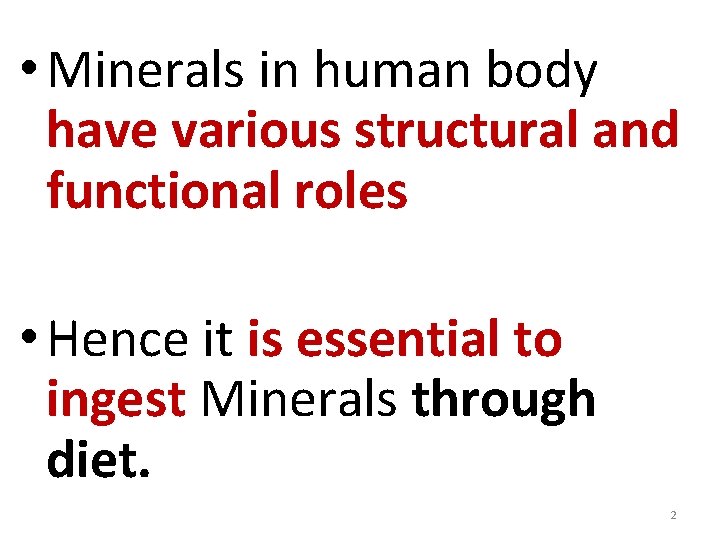  • Minerals in human body have various structural and functional roles • Hence