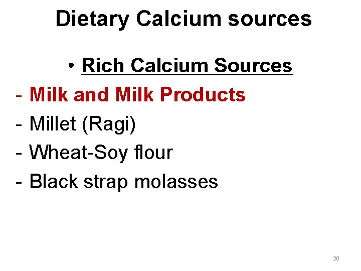 Dietary Calcium sources - • Rich Calcium Sources Milk and Milk Products Millet (Ragi)