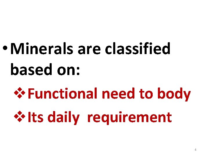  • Minerals are classified based on: v. Functional need to body v. Its