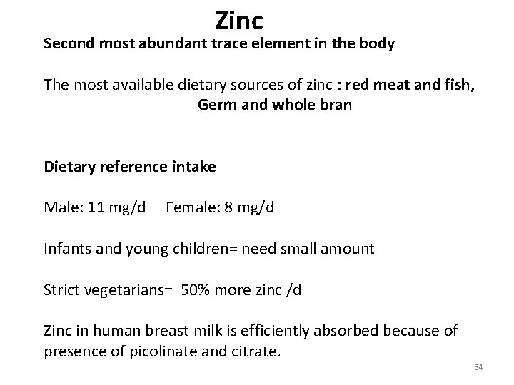 Zinc Second most abundant trace element in the body The most available dietary sources