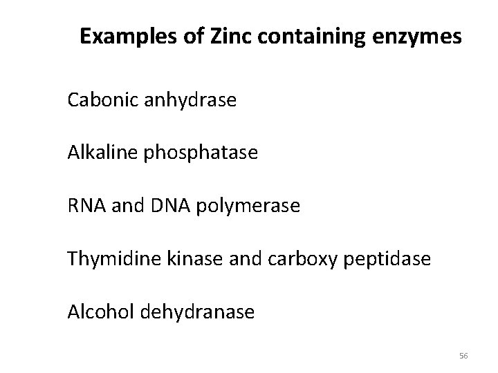 Examples of Zinc containing enzymes Cabonic anhydrase Alkaline phosphatase RNA and DNA polymerase Thymidine