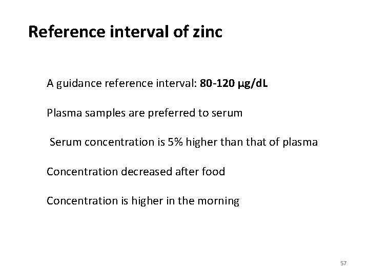 Reference interval of zinc A guidance reference interval: 80 -120 µg/d. L Plasma samples