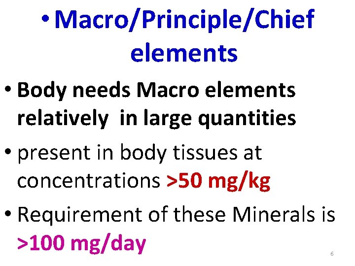  • Macro/Principle/Chief elements • Body needs Macro elements relatively in large quantities •