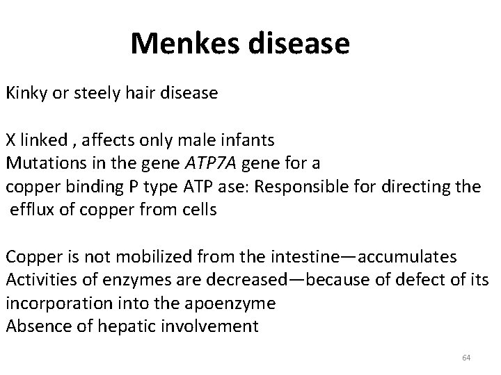 Menkes disease Kinky or steely hair disease X linked , affects only male infants