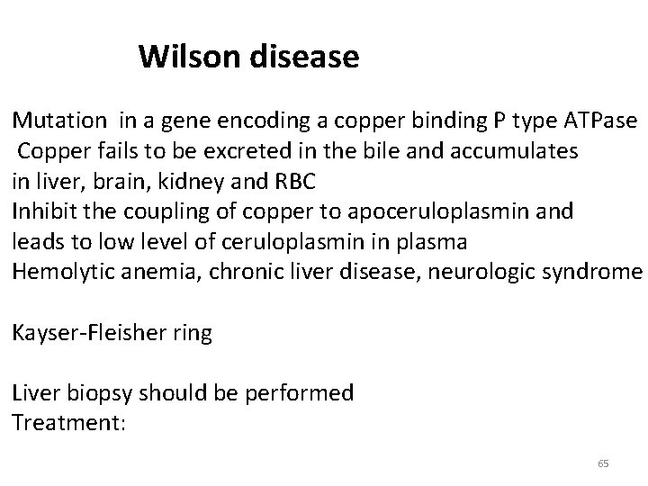 Wilson disease Mutation in a gene encoding a copper binding P type ATPase Copper