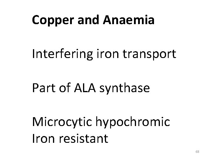 Copper and Anaemia Interfering iron transport Part of ALA synthase Microcytic hypochromic Iron resistant