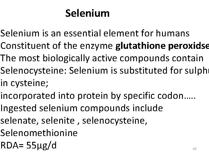 Selenium is an essential element for humans Constituent of the enzyme glutathione peroxidse The