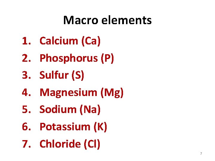 Macro elements 1. 2. 3. 4. 5. 6. 7. Calcium (Ca) Phosphorus (P) Sulfur