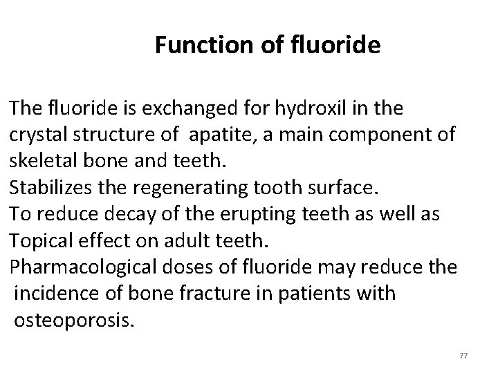 Function of fluoride The fluoride is exchanged for hydroxil in the crystal structure of
