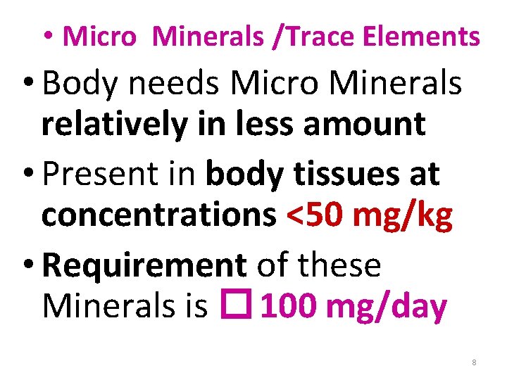  • Micro Minerals /Trace Elements • Body needs Micro Minerals relatively in less