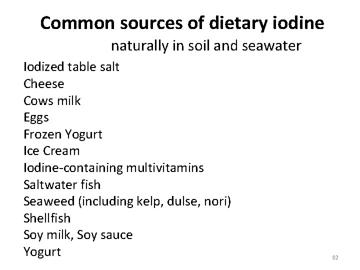 Common sources of dietary iodine naturally in soil and seawater Iodized table salt Cheese