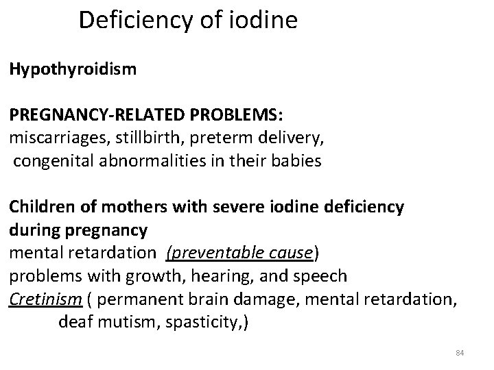 Deficiency of iodine Hypothyroidism PREGNANCY-RELATED PROBLEMS: miscarriages, stillbirth, preterm delivery, congenital abnormalities in their