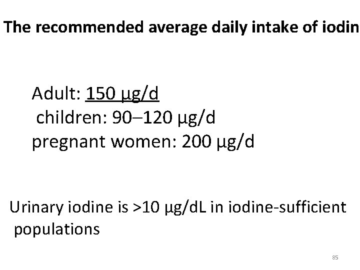 The recommended average daily intake of iodine Adult: 150 µg/d children: 90– 120 µg/d