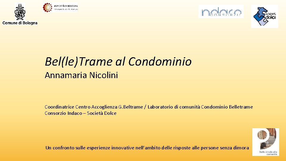 Bel(le)Trame al Condominio Annamaria Nicolini Coordinatrice Centro Accoglienza G. Beltrame / Laboratorio di comunità