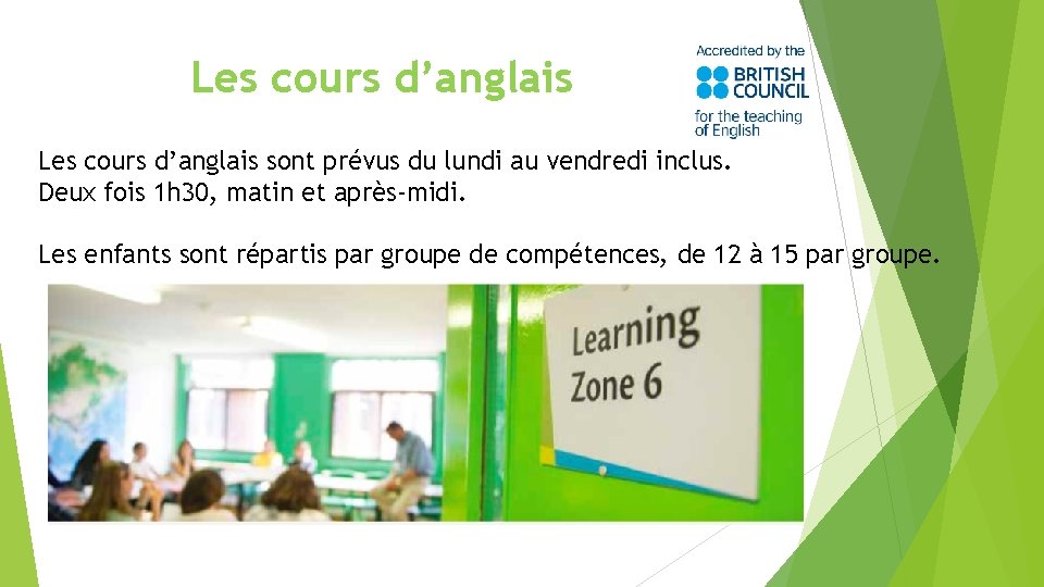 Les cours d’anglais sont prévus du lundi au vendredi inclus. Deux fois 1 h