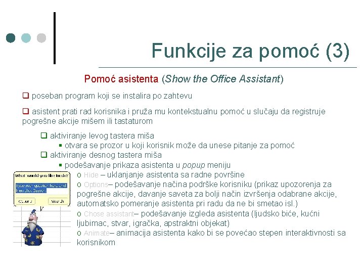 Funkcije za pomoć (3) Pomoć asistenta (Show the Office Assistant) q poseban program koji