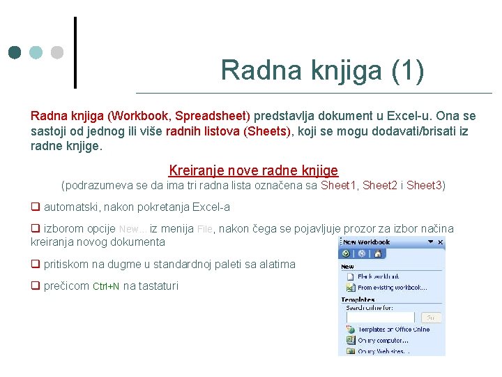 Radna knjiga (1) Radna knjiga (Workbook, Spreadsheet) predstavlja dokument u Excel-u. Ona se sastoji