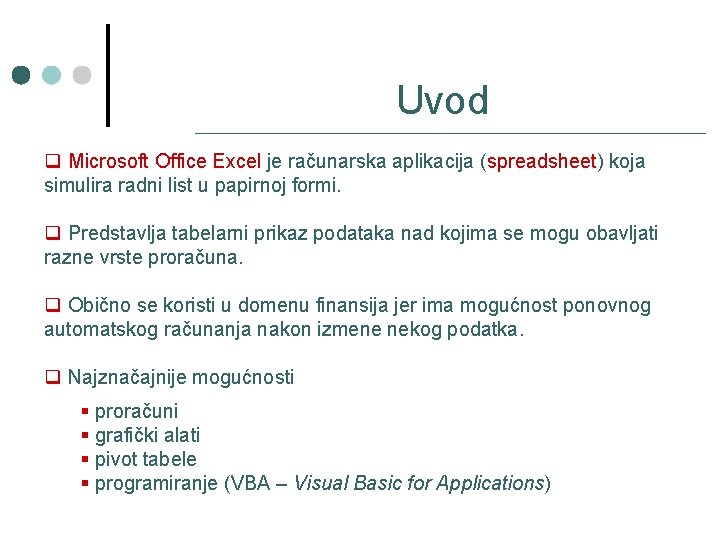 Uvod q Microsoft Office Excel je računarska aplikacija (spreadsheet) koja simulira radni list u