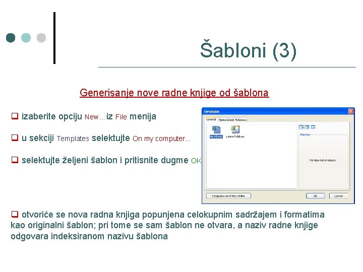 Šabloni (3) Generisanje nove radne knjige od šablona q izaberite opciju New. . .