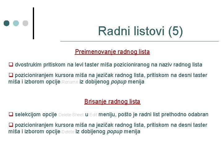 Radni listovi (5) Preimenovanje radnog lista q dvostrukim pritiskom na levi taster miša pozicioniranog