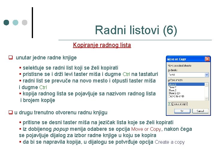 Radni listovi (6) Kopiranje radnog lista q unutar jedne radne knjige § selektuje se