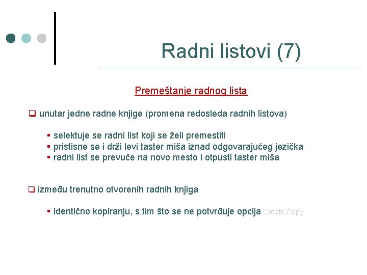 Radni listovi (7) Premeštanje radnog lista q unutar jedne radne knjige (promena redosleda radnih