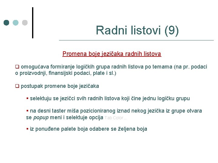 Radni listovi (9) Promena boje jezičaka radnih listova q omogućava formiranje logičkih grupa radnih