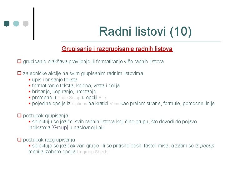 Radni listovi (10) Grupisanje i razgrupisanje radnih listova q grupisanje olakšava pravljenje ili formatiranje