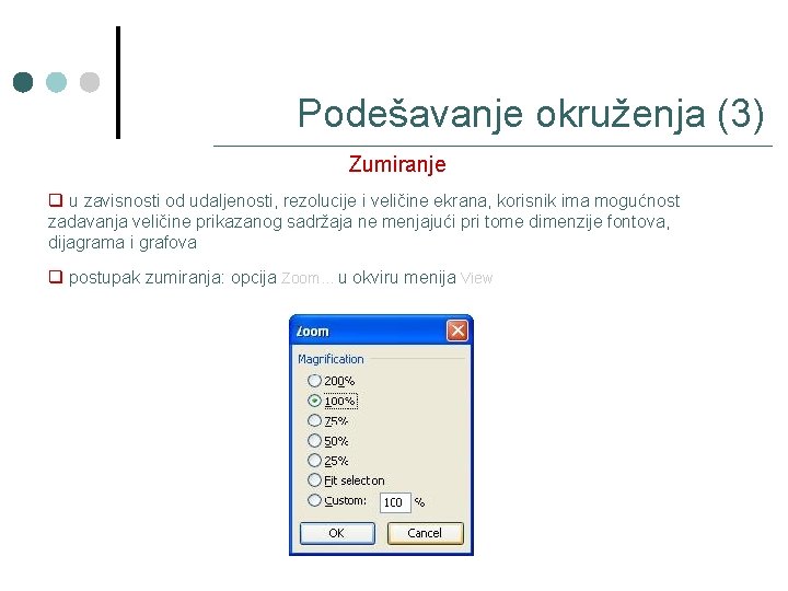 Podešavanje okruženja (3) Zumiranje q u zavisnosti od udaljenosti, rezolucije i veličine ekrana, korisnik