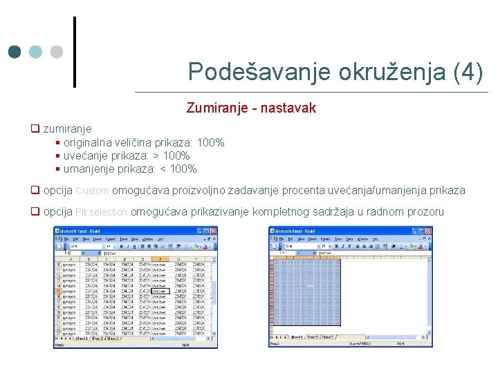 Podešavanje okruženja (4) Zumiranje - nastavak q zumiranje § originalna veličina prikaza: 100% §