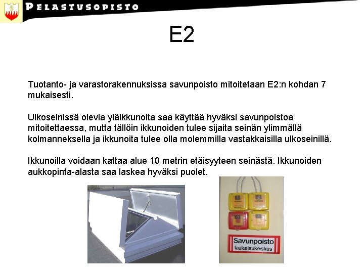 E 2 Tuotanto- ja varastorakennuksissa savunpoisto mitoitetaan E 2: n kohdan 7 mukaisesti. Ulkoseinissä