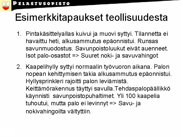 Esimerkkitapaukset teollisuudesta 1. Pintakäsittelyallas kuivui ja muovi syttyi. Tilannetta ei havaittu heti, alkusammutus epäonnistui.