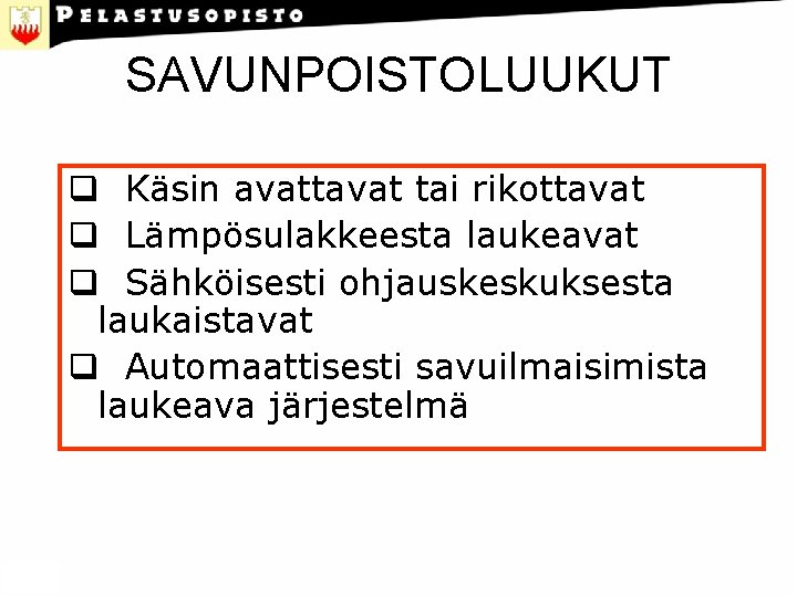 SAVUNPOISTOLUUKUT q Käsin avattavat tai rikottavat q Lämpösulakkeesta laukeavat q Sähköisesti ohjauskeskuksesta laukaistavat q