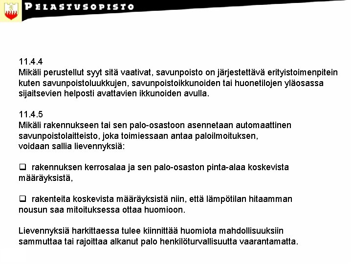11. 4. 4 Mikäli perustellut syyt sitä vaativat, savunpoisto on järjestettävä erityistoimenpitein kuten savunpoistoluukkujen,