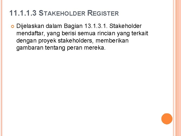 11. 1. 1. 3 STAKEHOLDER REGISTER Dijelaskan dalam Bagian 13. 1. Stakeholder mendaftar, yang