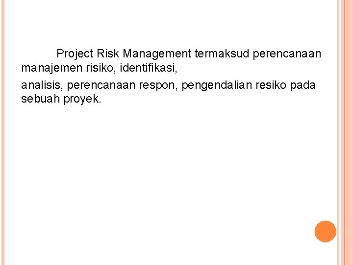 Project Risk Management termaksud perencanaan manajemen risiko, identifikasi, analisis, perencanaan respon, pengendalian resiko pada