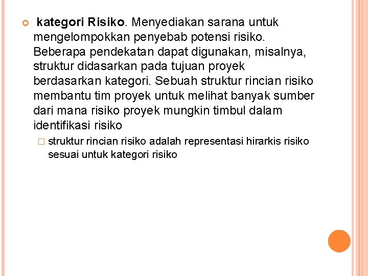  kategori Risiko. Menyediakan sarana untuk mengelompokkan penyebab potensi risiko. Beberapa pendekatan dapat digunakan,