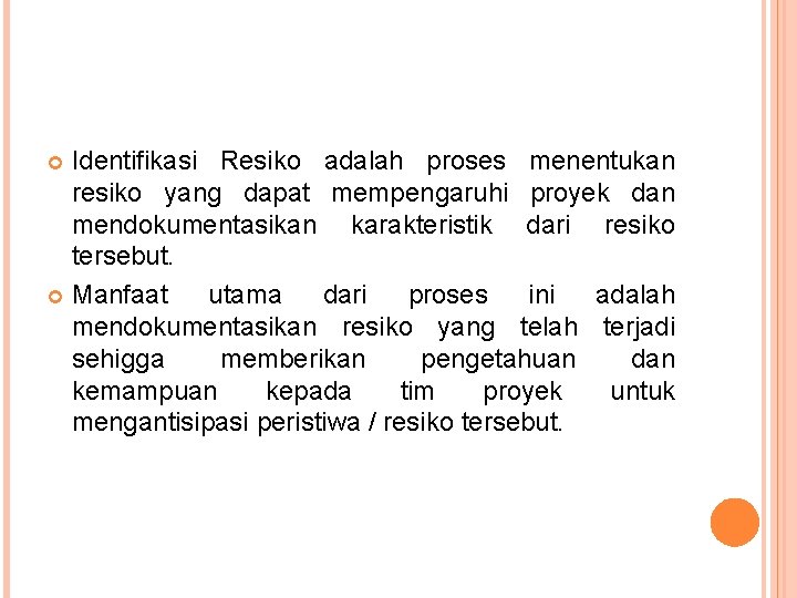 Identifikasi Resiko adalah proses menentukan resiko yang dapat mempengaruhi proyek dan mendokumentasikan karakteristik dari