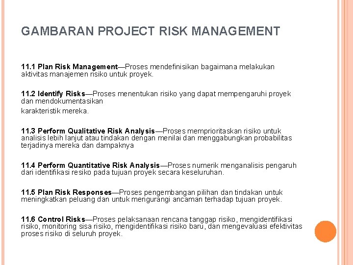 GAMBARAN PROJECT RISK MANAGEMENT 11. 1 Plan Risk Management—Proses mendefinisikan bagaimana melakukan aktivitas manajemen