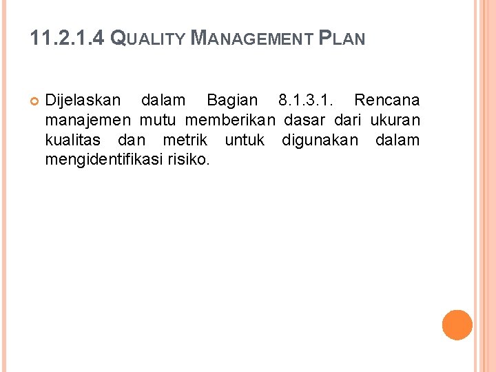 11. 2. 1. 4 QUALITY MANAGEMENT PLAN Dijelaskan dalam Bagian 8. 1. 3. 1.