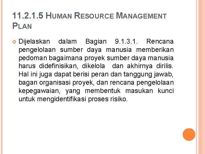 11. 2. 1. 5 HUMAN RESOURCE MANAGEMENT PLAN Dijelaskan dalam Bagian 9. 1. 3.