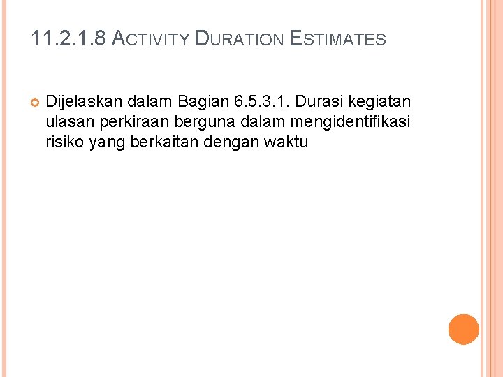 11. 2. 1. 8 ACTIVITY DURATION ESTIMATES Dijelaskan dalam Bagian 6. 5. 3. 1.