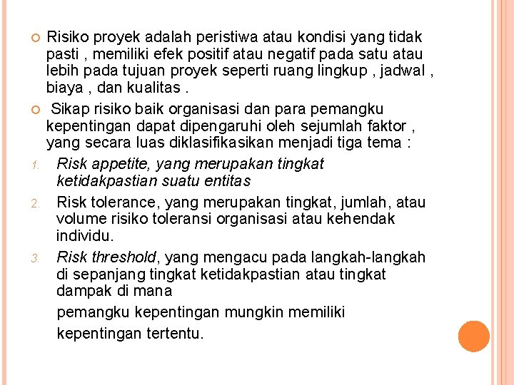 Risiko proyek adalah peristiwa atau kondisi yang tidak pasti , memiliki efek positif atau