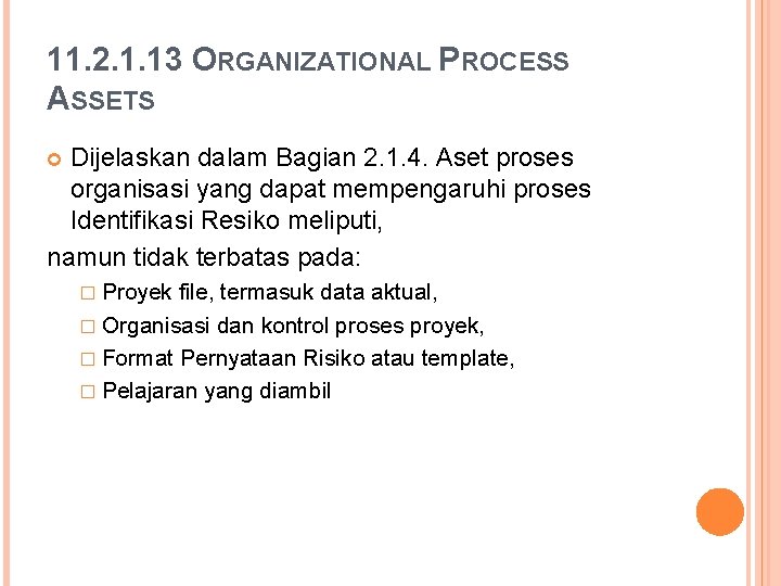 11. 2. 1. 13 ORGANIZATIONAL PROCESS ASSETS Dijelaskan dalam Bagian 2. 1. 4. Aset