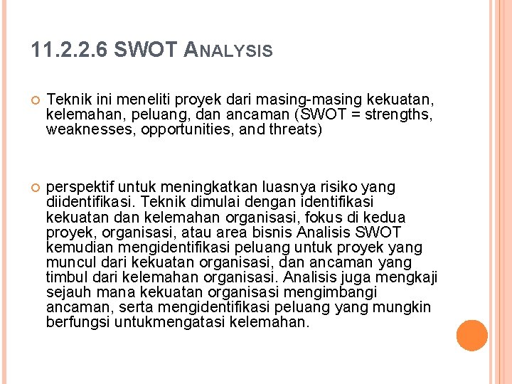 11. 2. 2. 6 SWOT ANALYSIS Teknik ini meneliti proyek dari masing-masing kekuatan, kelemahan,