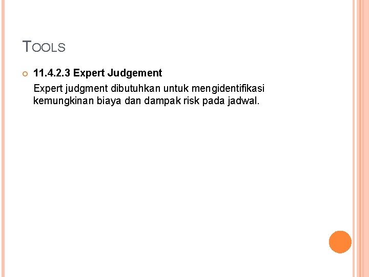 TOOLS 11. 4. 2. 3 Expert Judgement Expert judgment dibutuhkan untuk mengidentifikasi kemungkinan biaya