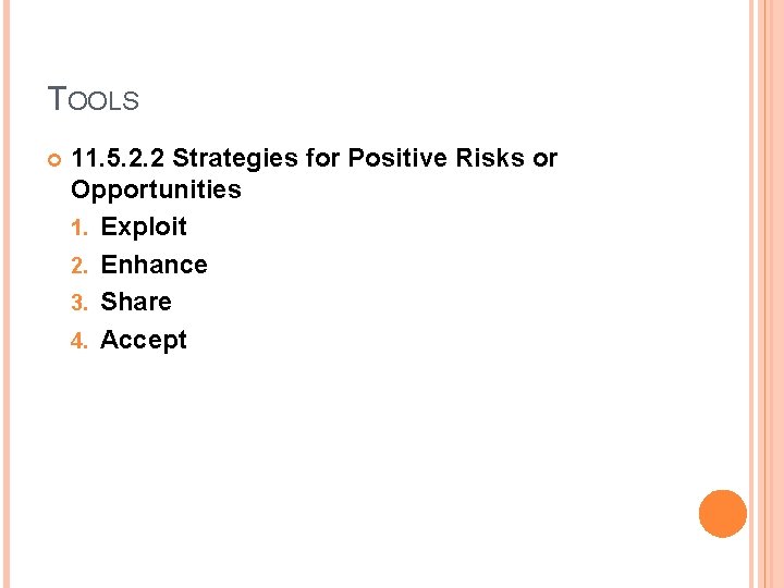TOOLS 11. 5. 2. 2 Strategies for Positive Risks or Opportunities 1. Exploit 2.