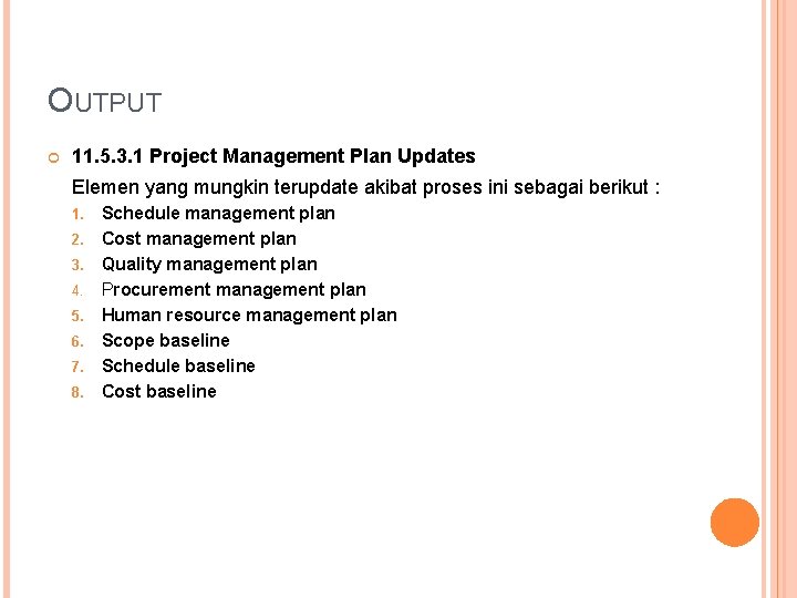 OUTPUT 11. 5. 3. 1 Project Management Plan Updates Elemen yang mungkin terupdate akibat