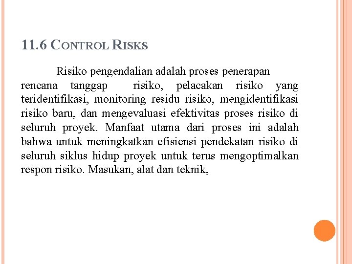 11. 6 CONTROL RISKS Risiko pengendalian adalah proses penerapan rencana tanggap risiko, pelacakan risiko