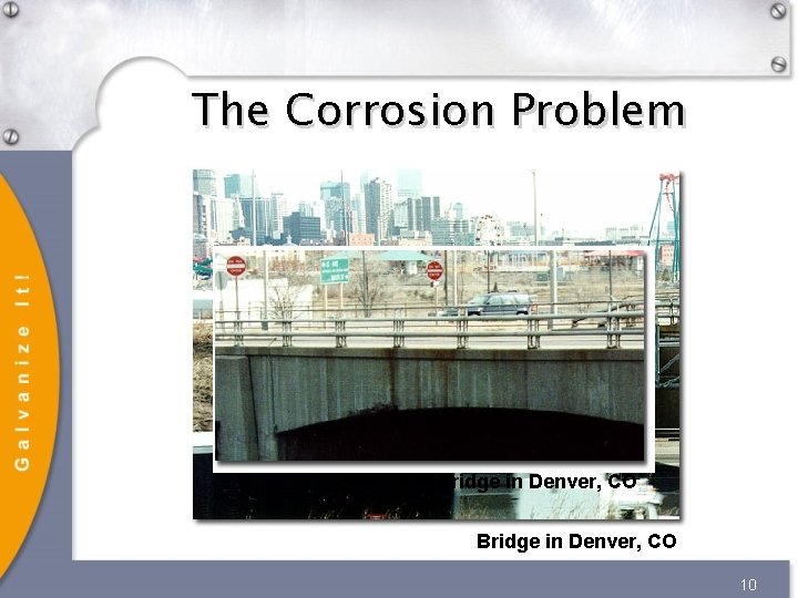 The Corrosion Problem Bridge in Denver, CO 10 The Corrosion Problem Bridge in Denver, CO 10